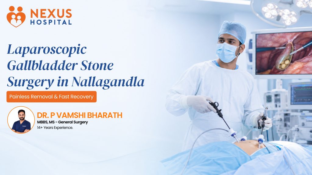 Laparoscopic Gallbladder Stone Surgery in Nallagandla – Painless Removal & Fast Recovery